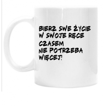 Kubek BIERZ ŻYCIE W SWOJE RĘCE